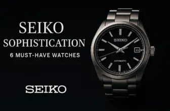 6 Must Have Seiko Watches